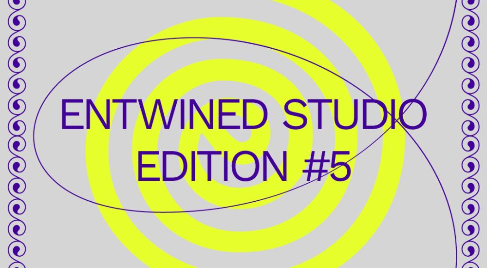 ENTWINED STUDIO EDITION #5