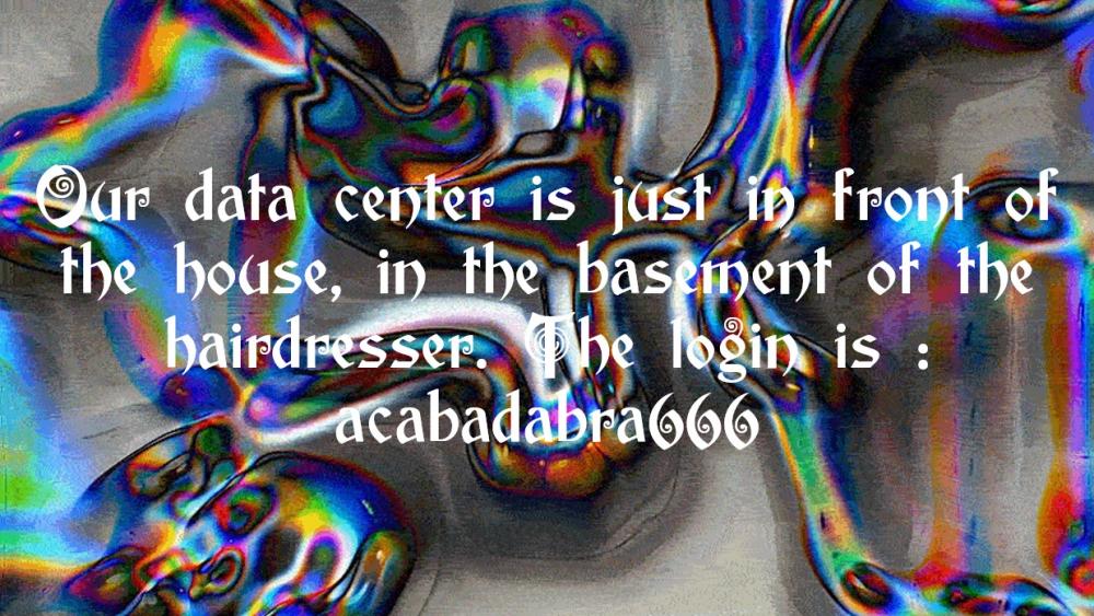 This text is written on the photo: "Our data center is just in front of the house, in the basement of the hairdresser. The login is: acabadabra666" 